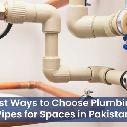 Best Ways to Choose Plumbing Pipes for Spaces in Pakistan