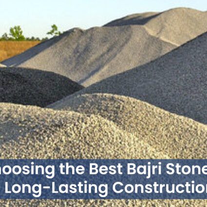 Choosing the Best Bajri Stone for Long-Lasting Construction