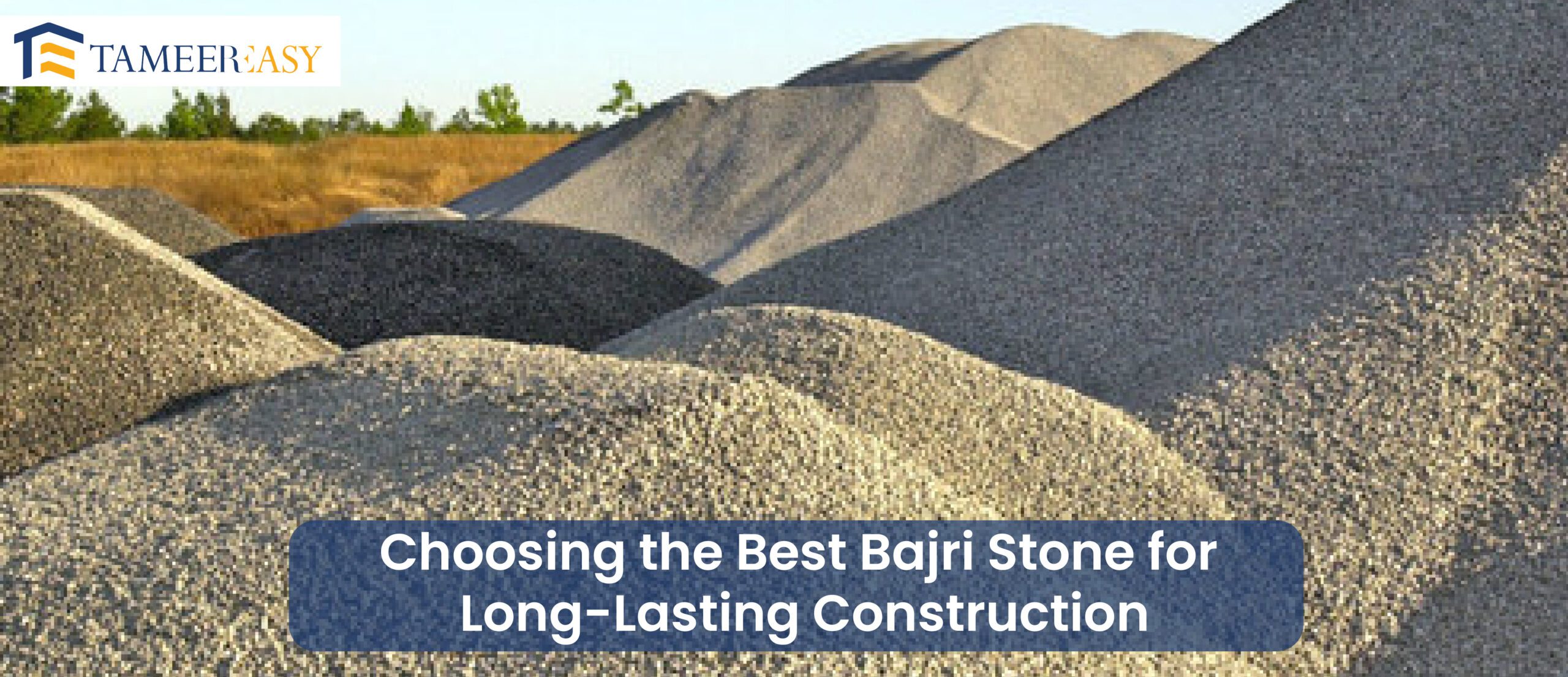 Choosing the Best Bajri Stone for Long-Lasting Construction