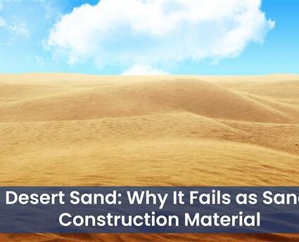 Desert Sand Why It Fails as Sand Construction Material