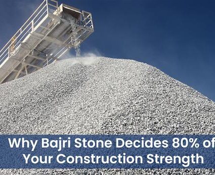 Why Bajri Stone Decides 80% of Your Construction Strength